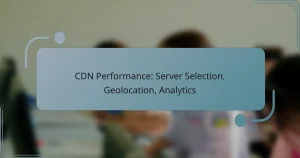 CDN Performance: Server Selection, Geolocation, Analytics