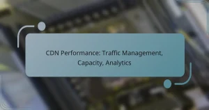 CDN Performance: Traffic Management, Capacity, Analytics