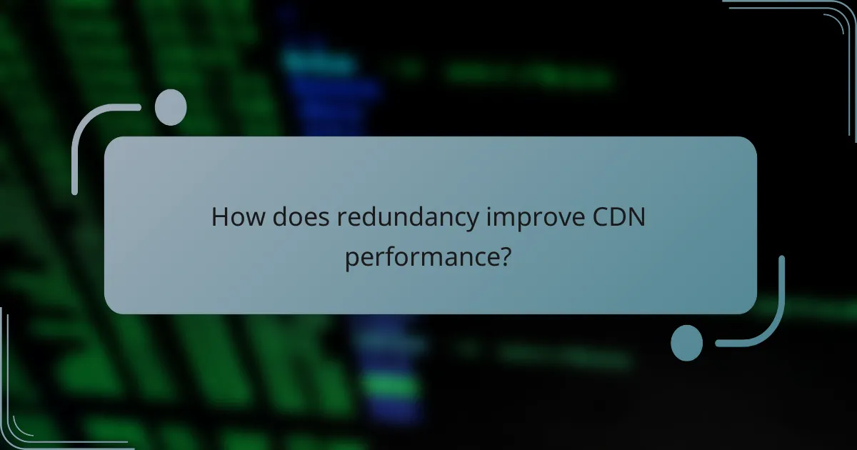 How does redundancy improve CDN performance?
