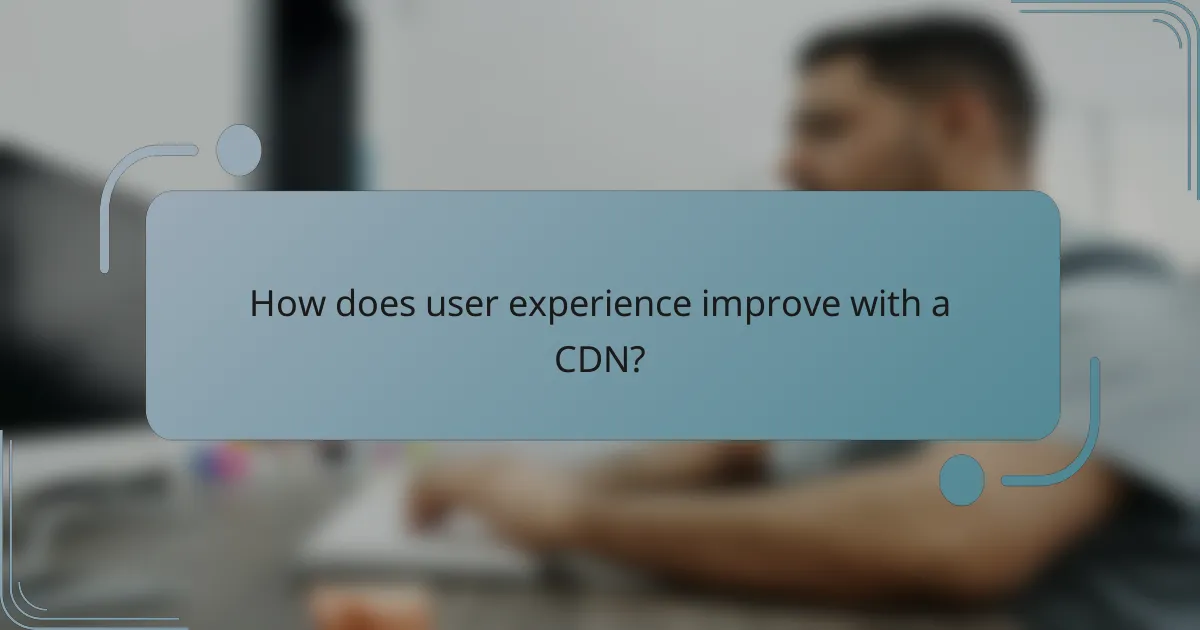 How does user experience improve with a CDN?