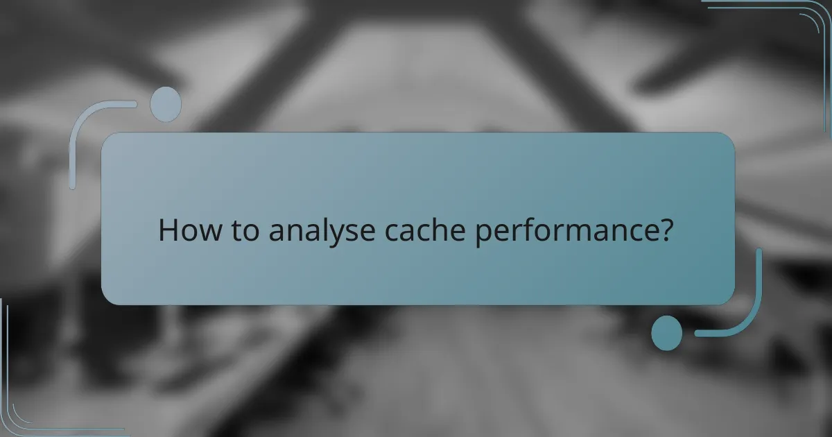 How to analyse cache performance?