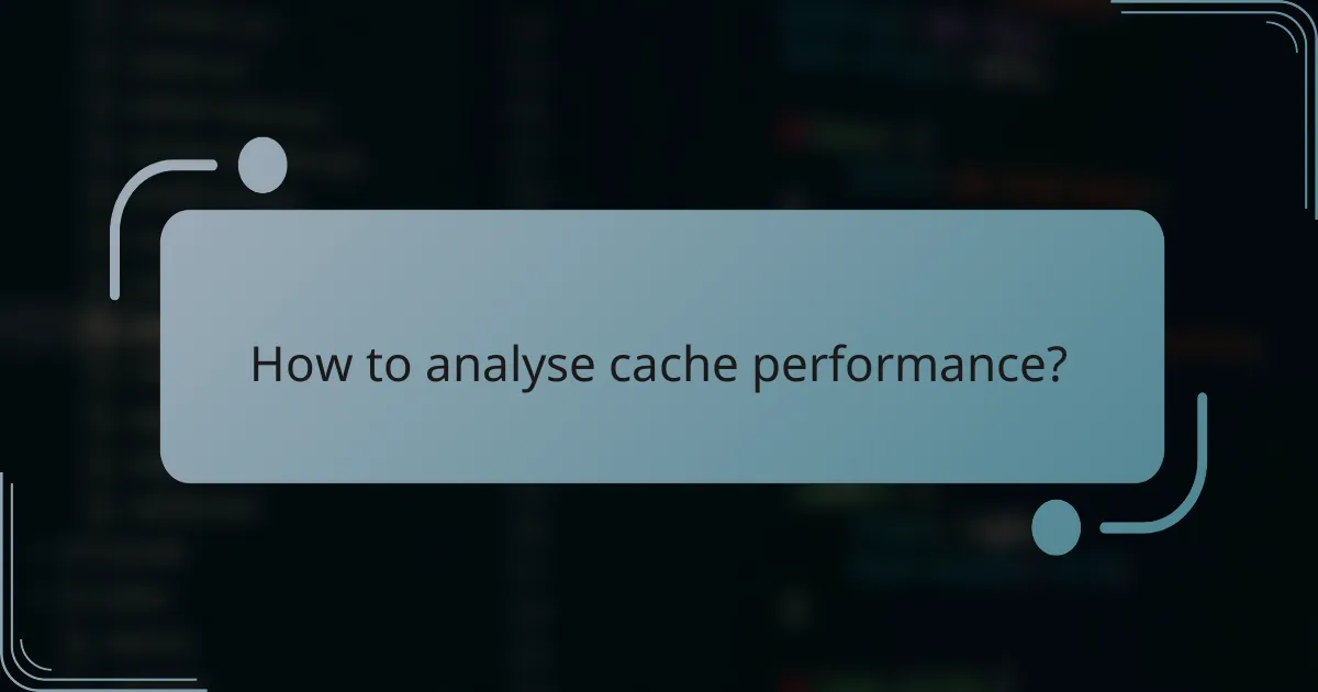 How to analyse cache performance?
