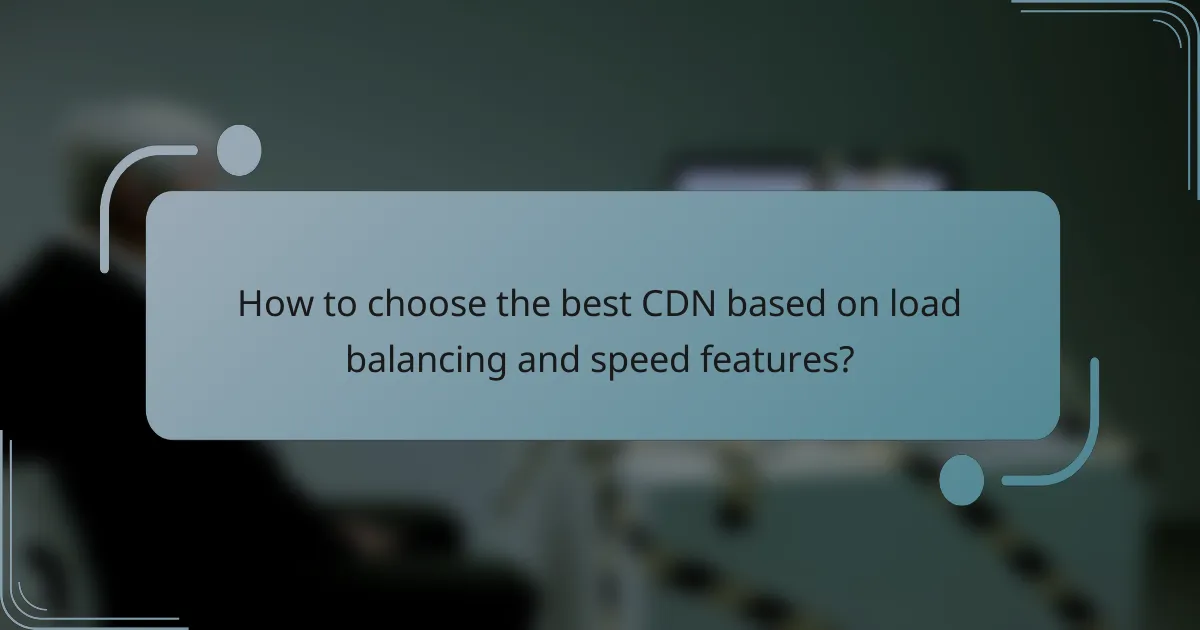 How to choose the best CDN based on load balancing and speed features?