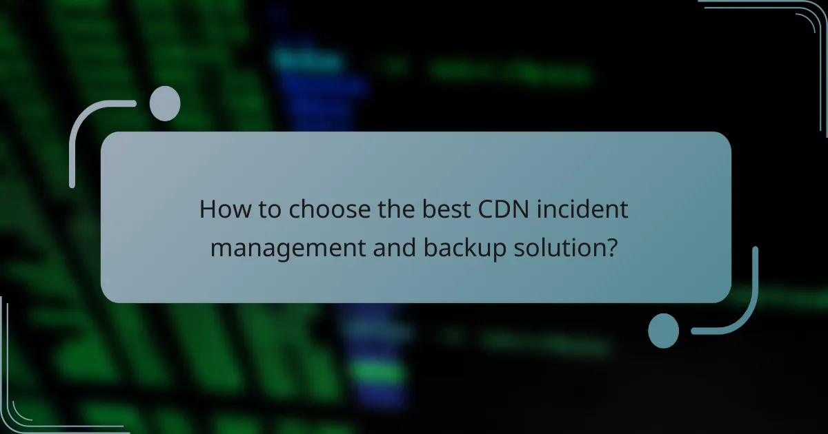 How to choose the best CDN incident management and backup solution?