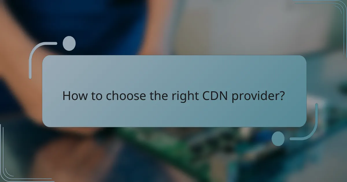 How to choose the right CDN provider?