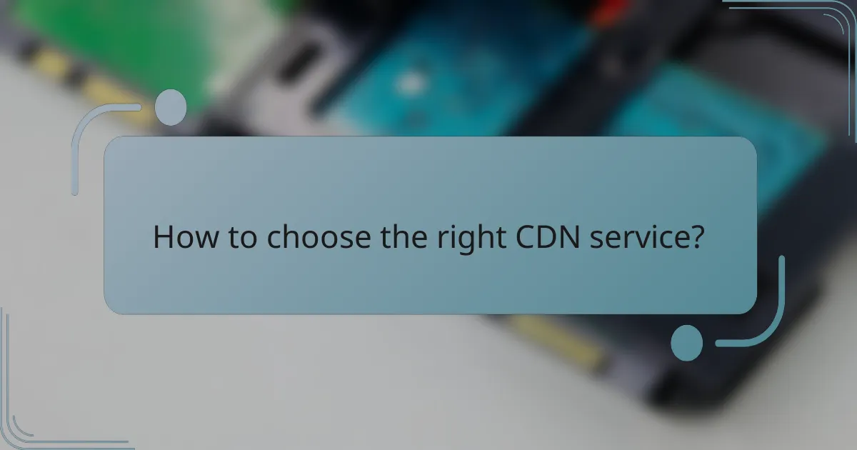 How to choose the right CDN service?