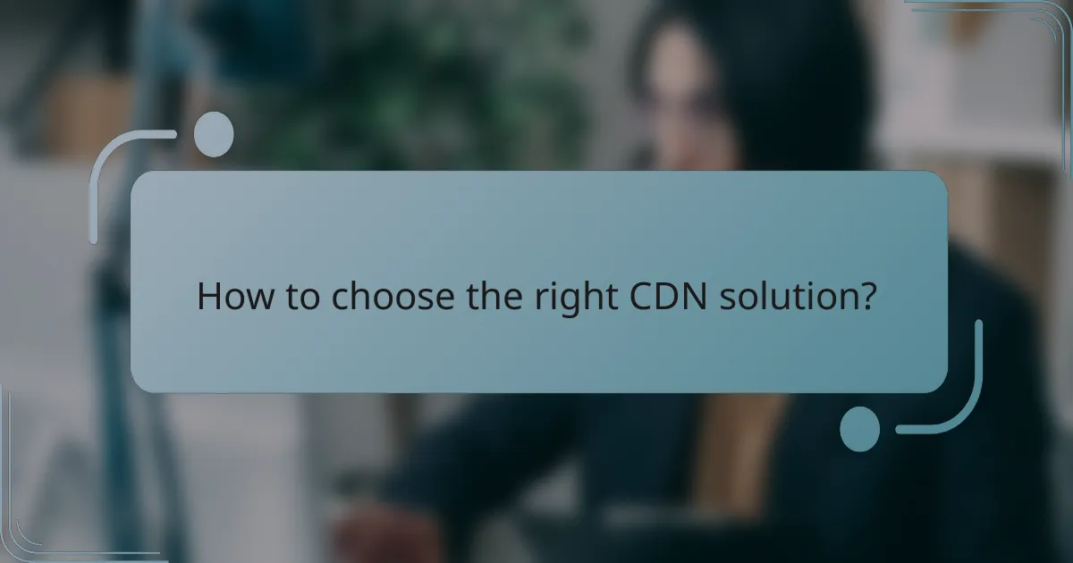 How to choose the right CDN solution?
