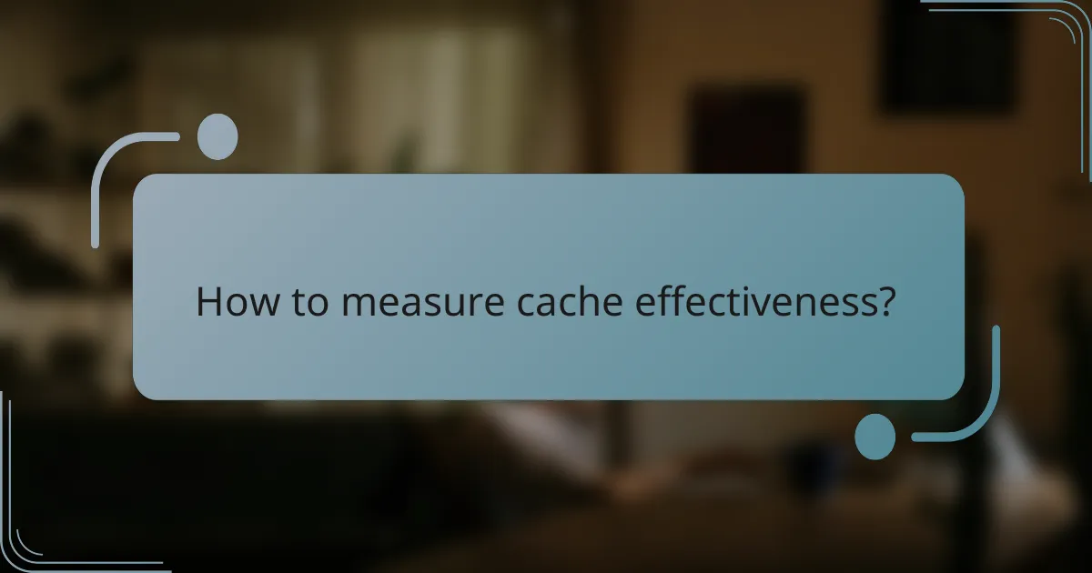 How to measure cache effectiveness?
