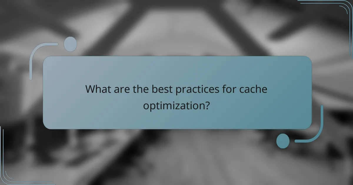 What are the best practices for cache optimization?