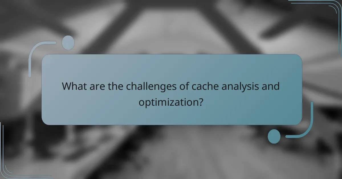 What are the challenges of cache analysis and optimization?