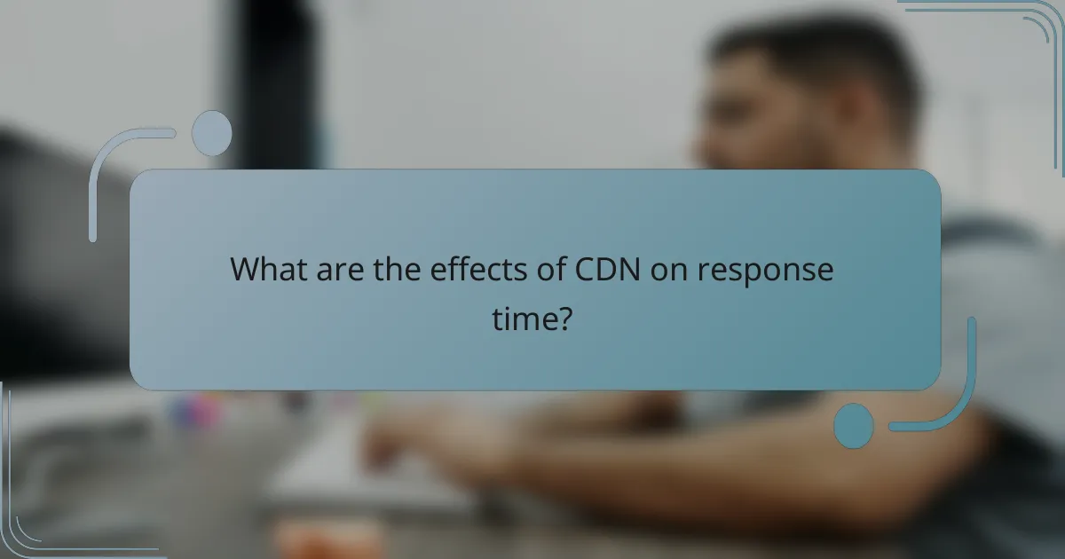 What are the effects of CDN on response time?