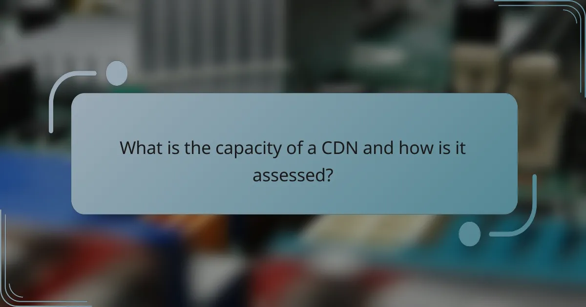 What is the capacity of a CDN and how is it assessed?